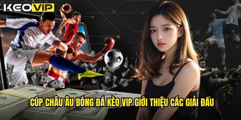 Cúp Châu Âu Bóng Đá - Kèo Vip Soi Kèo Champions League Đỉnh Cao 1 Cúp châu Âu bóng đá Kèo vip giới thiệu các giải đấu