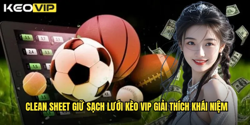 Clean sheet giữ sạch lưới Kèo vip giải thích khái niệm