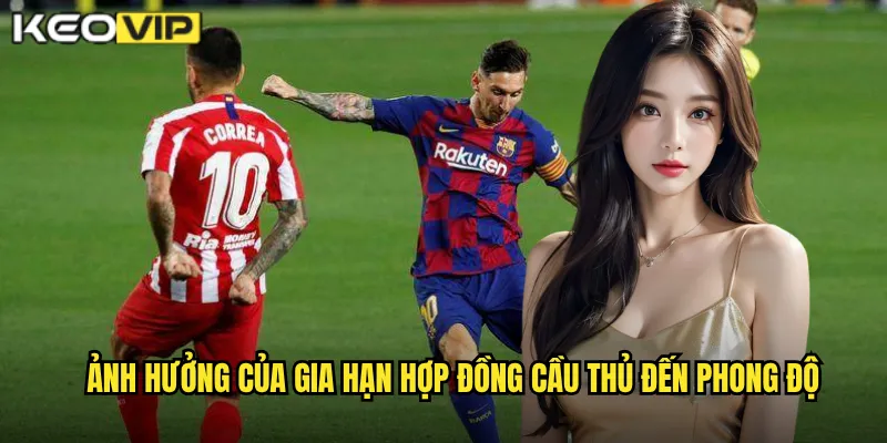 Gia Hạn Hợp Đồng Cầu Thủ - Kèo Vip Cập Nhật Tin Chuyển Nhượng Nóng 2 Ảnh hưởng của Gia hạn hợp đồng cầu thủ đến phong độ