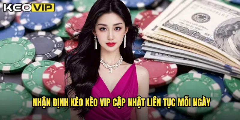 Nhận Định Kèo - Kèo Vip Phân Tích Chuyên Sâu Từ Chuyên Gia Hàng Đầu 1 Nhận định kèo Kèo vip cập nhật liên tục mỗi ngày