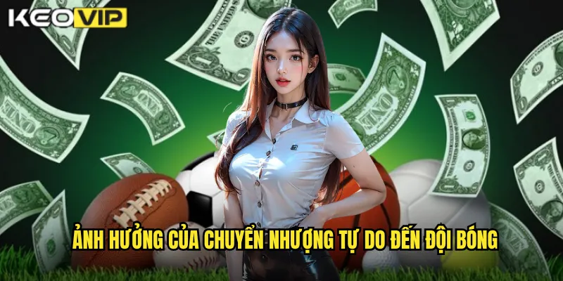 Chuyển Nhượng Tự Do - Kèo Vip Cơ Hội Vàng Cho CLB Và Cầu Thủ 2 Ảnh hưởng của Chuyển nhượng tự do đến đội bóng