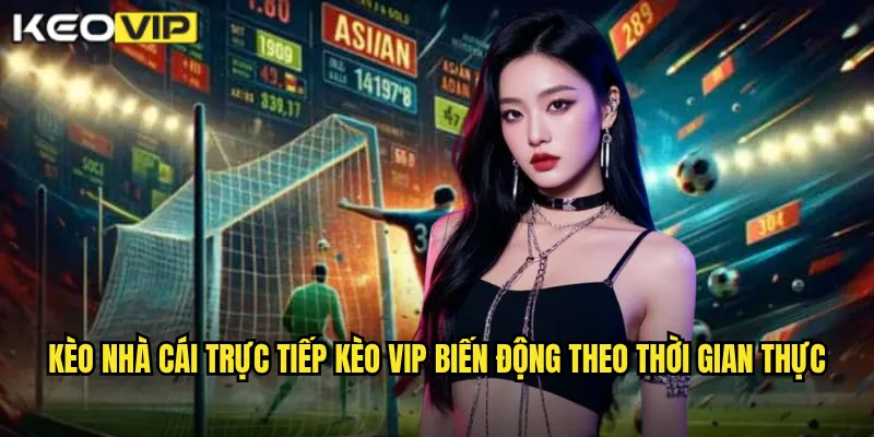 Kèo Nhà Cái Trực Tiếp - Kèo Vip Cập Nhật Tỷ Lệ Real-Time Từng Giây 1 Kèo nhà cái trực tiếp Kèo vip biến động theo thời gian thực