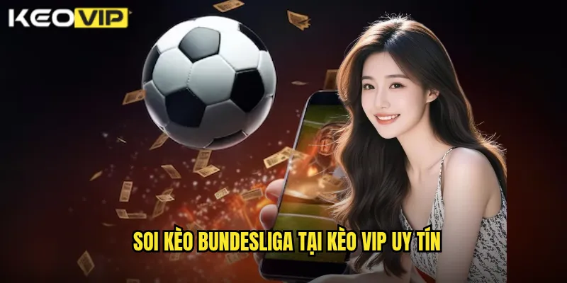 Soi kèo Bundesliga tại Kèo Vip uy tín