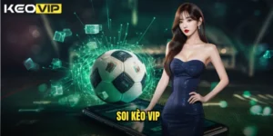 soi kèo vip